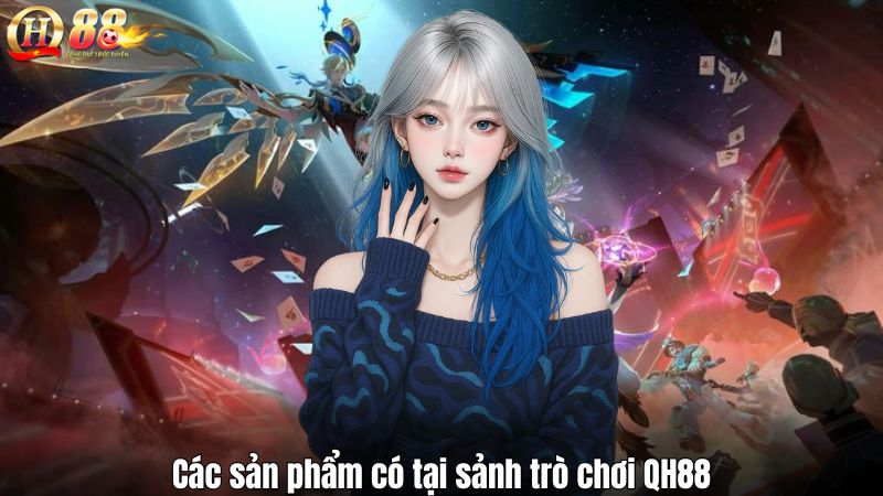 Các sản phẩm có tại sảnh trò chơi QH88