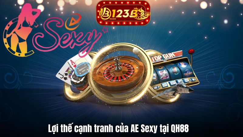 Lợi thế cạnh tranh của AE Sexy tại QH88