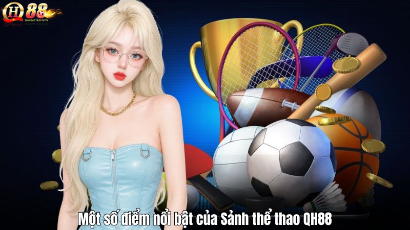 Một số điểm nổi bật của Sảnh thể thao QH88