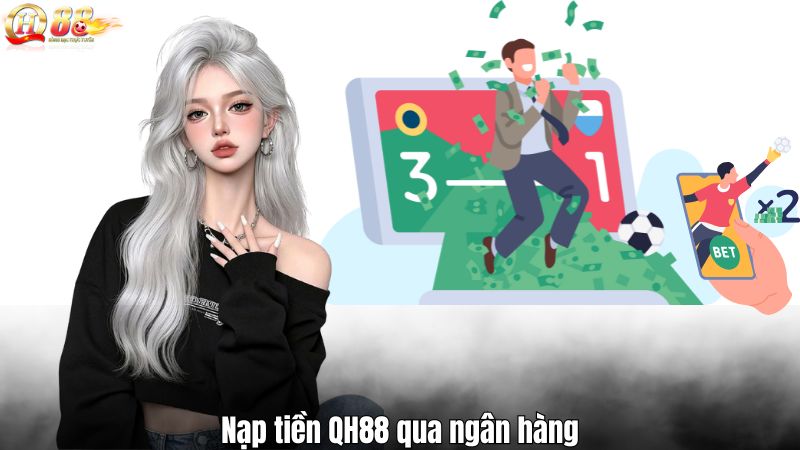 Nạp tiền QH88 qua ngân hàng