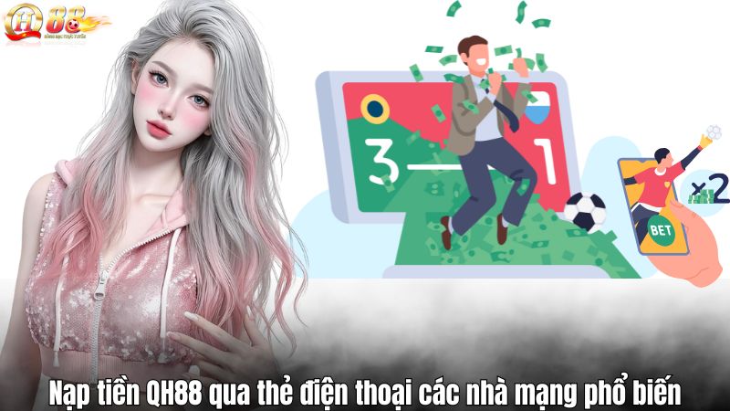 Nạp tiền QH88 qua thẻ điện thoại các nhà mạng phổ biến
