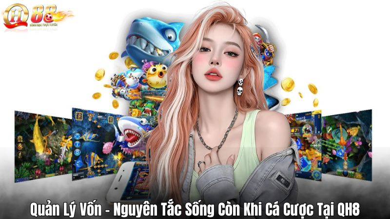 Quản Lý Vốn – Nguyên Tắc Sống Còn Khi Cá Cược Tại QH8 Quản Lý Vốn – Nguyên Tắc Sống Còn Khi Cá Cược Tại QH8