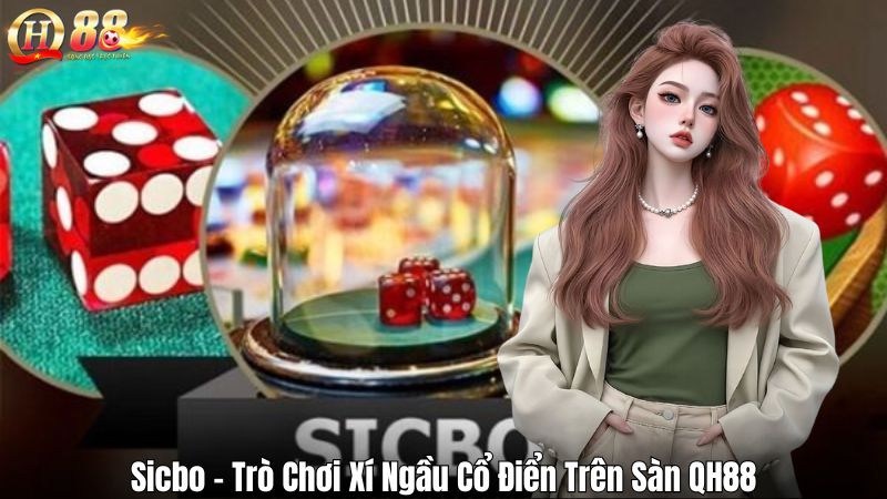 Sicbo – Trò Chơi Xí Ngầu Cổ Điển Trên Sàn QH88 Sicbo – Trò Chơi Xí Ngầu Cổ Điển Trên Sàn QH88