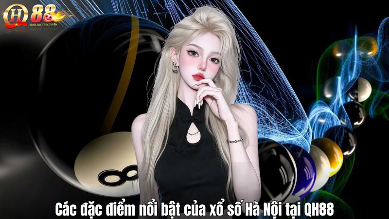 Các đặc điểm nổi bật của xổ số Hà Nội tại QH88