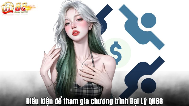 Điều kiện để tham gia chương trình Đại Lý QH88