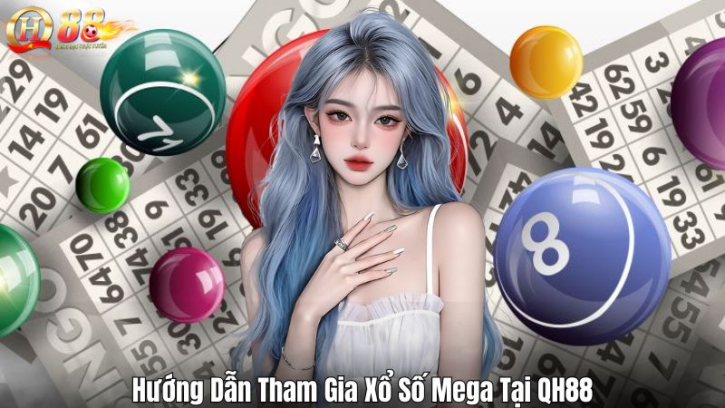 Xổ Số Mega QH88 – Hình Thức Giải Trí Được Ưa Chuộng Nhất Hướng Dẫn Tham Gia Xổ Số Mega Tại QH88