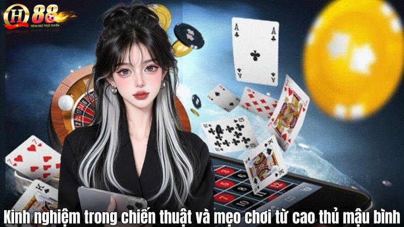 Kinh nghiệm trong chiến thuật và mẹo chơi từ cao thủ mậu bình