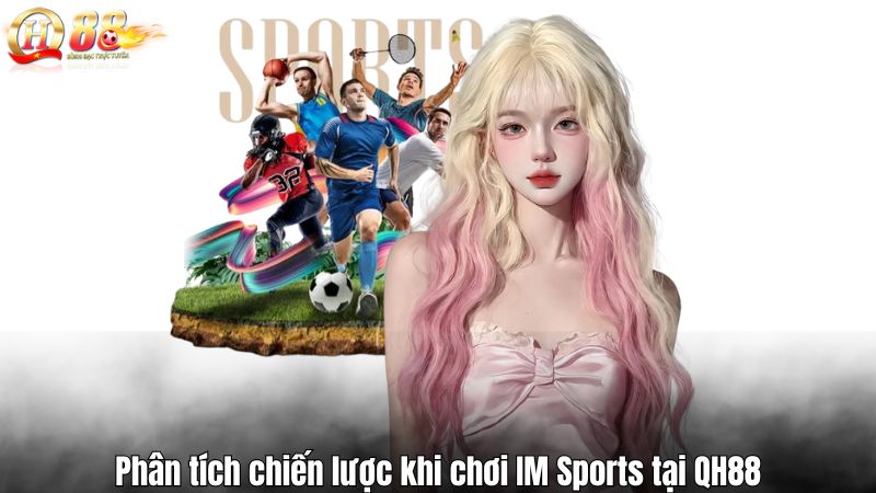 Phân tích chiến lược khi chơi IM Sports tại QH88