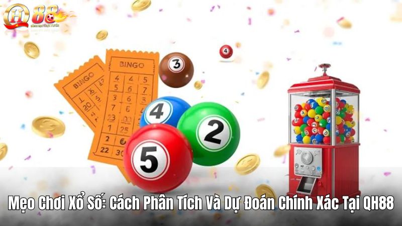 Mẹo Chơi Xổ Số: Cách Phân Tích Và Dự Đoán Chính Xác Tại QH88 Mẹo Chơi Xổ Số: Cách Phân Tích Và Dự Đoán Chính Xác Tại QH88