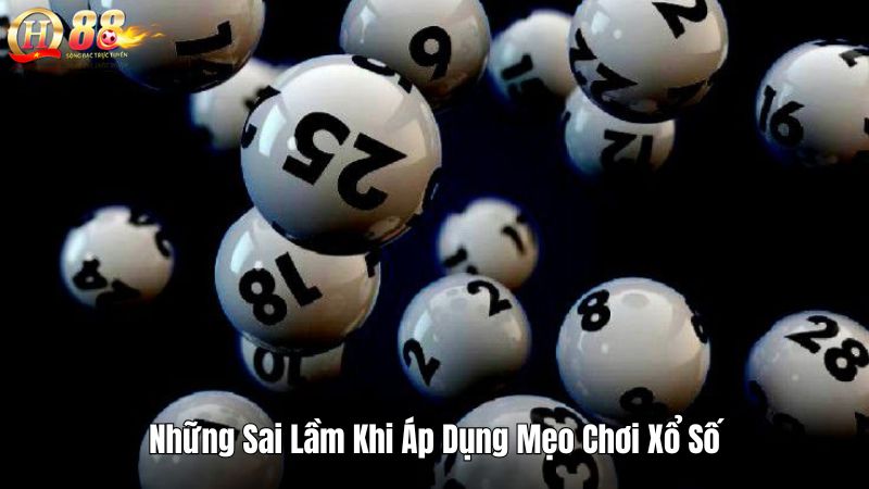 Những Sai Lầm Khi Áp Dụng Mẹo Chơi Xổ Số