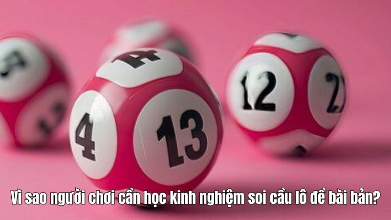 Vì sao người chơi cần học kinh nghiệm soi cầu lô đề bài bản?